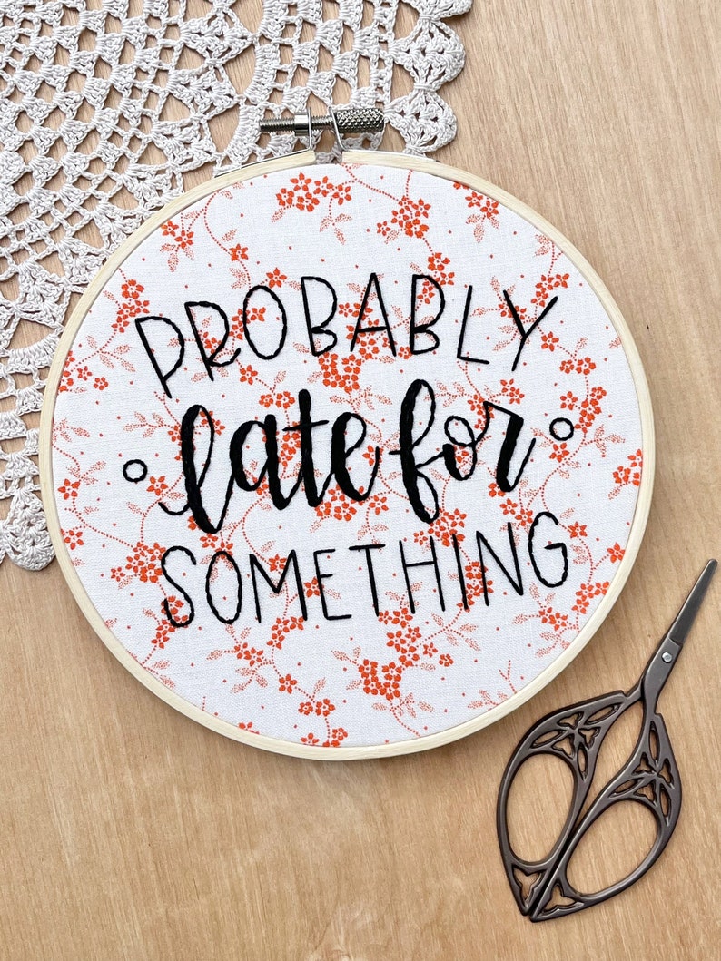 Probably Late For Something Embroidery Hoop Art, Funny Embroidery, Office Decor, Funny Quote, Orange Floral, Cubicle Decor, Always Late image 1