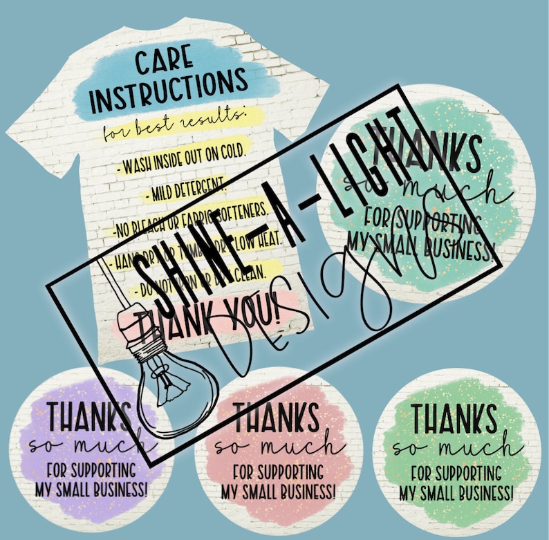 May include: Four round stickers with a watercolor background and gold glitter. The stickers say "Thanks so much for supporting my small business!" in different colors. A white t-shirt with care instructions for washing is also shown. The instructions say "Wash inside out on cold, mild detergent, no bleach or fabric softeners, hang dry or tumble low heat, do not iron or dry clean. Thank you!"