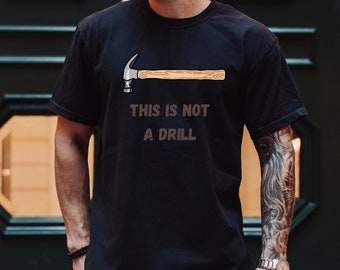 This Is Not A Drill Tee, Father's Day Shirt, Dad Shirt, Gift for Husband, Tool Gift, Men's Funny Tshirt