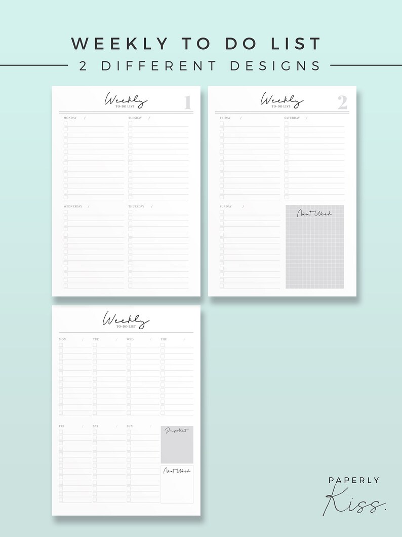 May include: Three white weekly to-do list designs with a light teal background. The top of the image reads "WEEKLY TO DO LIST - 2 DIFFERENT DESIGNS". Each list has sections for daily tasks, with a space for notes. The Paperly Kiss logo is in the bottom right.