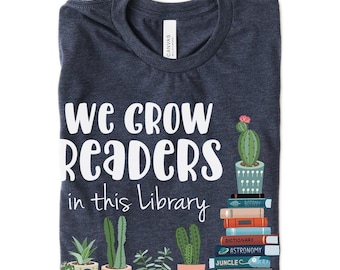 We Grow Readers Library T-shirt: Bookish Librarian Cactus Tee