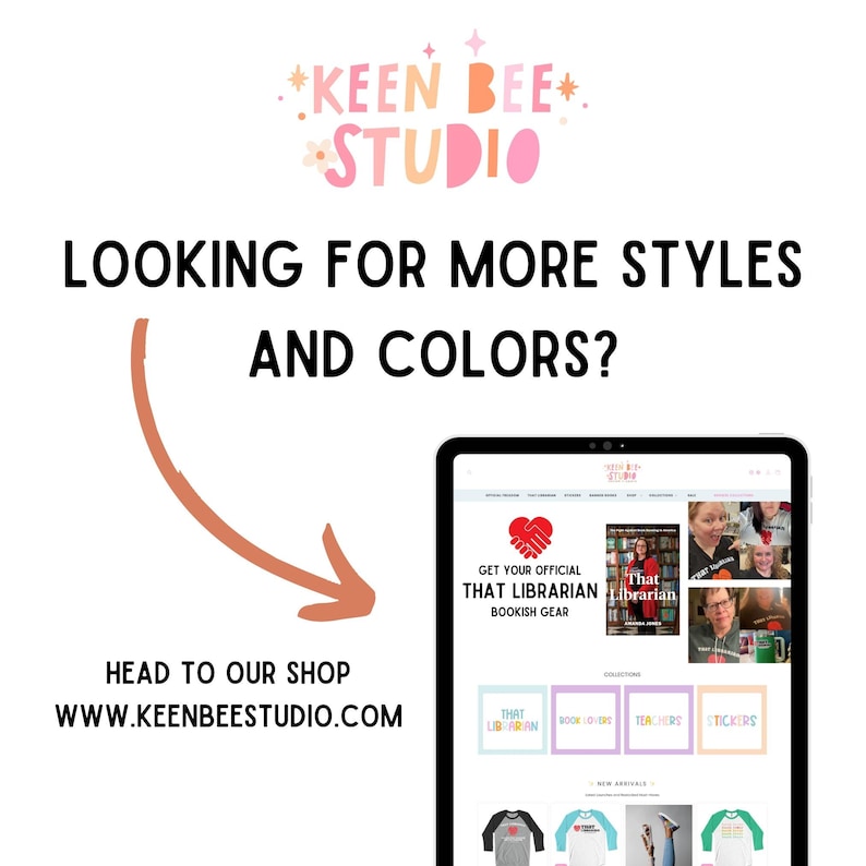 May include: A digital tablet shows a website with the text "GET YOUR OFFICIAL THAT LIBRARIAN BOOKISH GEAR." The image includes the text "LOOKING FOR MORE STYLES AND COLORS?" and "HEAD TO OUR SHOP WWW.KEENBEESTUDIO.COM."