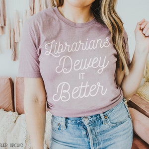 Librarians Dewey it Better Vintage Scripted Librarian Reading T-shirt | Bookish Tshirt | Gift for Book Lover | Library Science