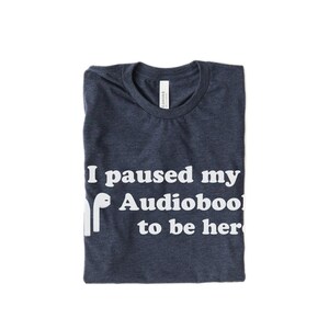 I Paused My Audiobook to Be Here Book Lover T-Shirt: Librarian Reading Shirt