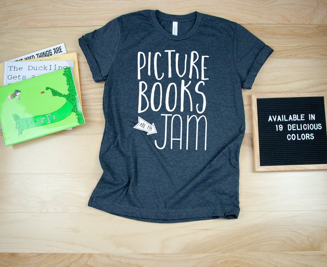 Picture Books Are My Jam Reading & Librarian T-shirt Super-soft ...