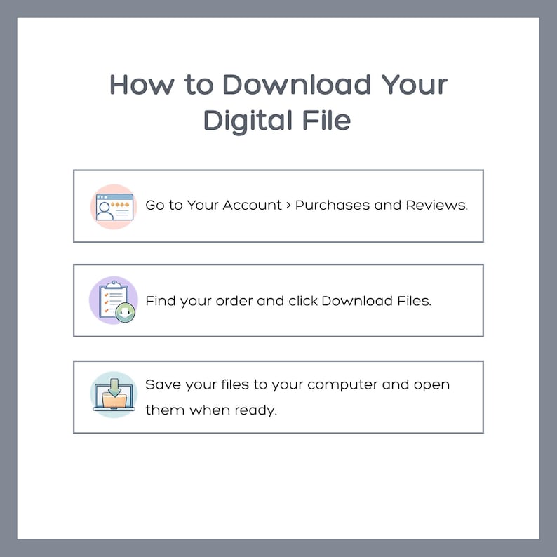 May include: An instructional graphic titled How to Download Your Digital File. It features three steps: Go to Your Account > Purchases and Reviews, Find your order and click Download Files, and Save your files to your computer and open them when ready.