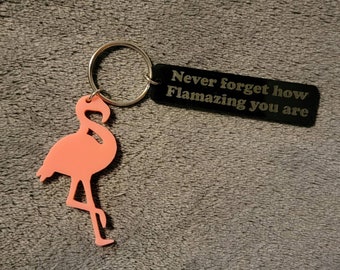 Never forget how Flamazing you are Keychain set! Pink Flamingo and laser engraved Black Acrylic text keychain. Great gifts!