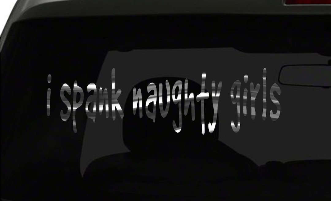 I Spank Naughty Girls Stickers All Funny Hilarious Prank Joke Sexy ...