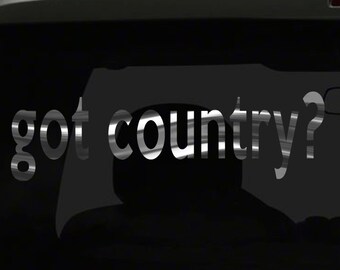 got country? Sticker funny Country Girl Music Wood all chrome and regular vinyl color choices