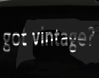 got vintage? Sticker great for old car classic antique all chrome and regular vinyl color choices