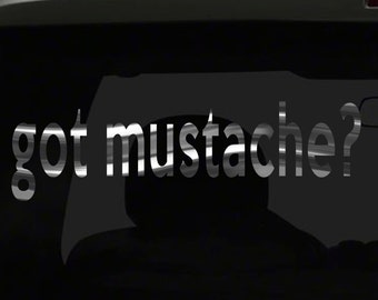 got mustache? Sticker manhood funny adult joke all chrome and regular vinyl color choices