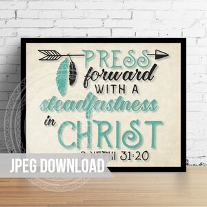 May include: A printable quote with a black arrow, feathers, and the text "Press forward with a steadfastness in Christ 2 Nephi 31:20". The background is a light beige with a vintage texture. The text is in black and teal.