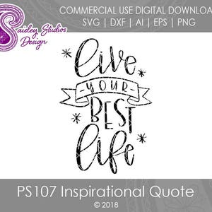 Inspirational SVG, Inspirational Quote, Live Your Best Life, Life Quote SVG, Hand-lettered SVG, Silhouette cut file, Cricut Cut File, PS107