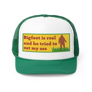 Bigfoot is Real and He Tried to Eat my Ass Dad's Trucker Hat - Sasquatch, Cryptid, Meme, Mystery, Monster Unisex Gift Cap