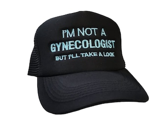 I'm Not a Gynecologist But I'll Take a Look For Adult Quality Embroidered / Custom Colour / Choose from Flat Brim / Baseball / Trucker Mesh