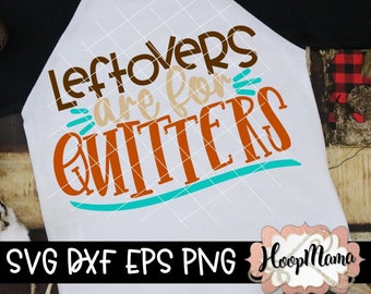 leftovers Are For Quitters - Thanksgiving SVG DFX EPS and png Files for Cutting Machines Cameo or Cricut Explore