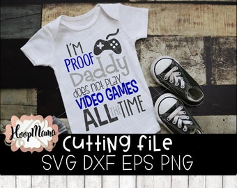 I'm Proof Daddy Does Not Play Video Games All The Time SVG DXF eps and png Files for Cutting Machines Cameo or Cricut