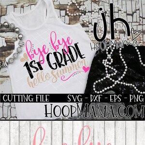 May include: A digital cutting file design featuring the text "Bye Bye 1st Grade Hello Summer" in pink, black, and brown lettering with a pink heart. The design also includes the text "jh HoopMama.com" in black and pink lettering.