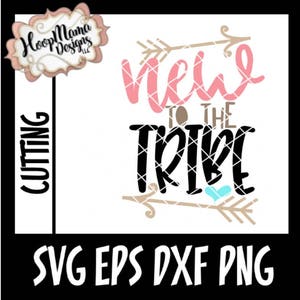 New Baby SVG Cutting FIle, New To The Tribe,  SVG dxf eps and png Files Cutting Machines Silhouette Cameo,