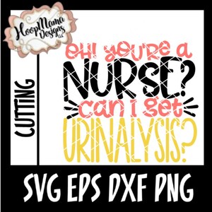 Oh You&#39;re A Nurse? Can I Get Urinalaysis TOILET PAPER Funny Gag Gift -  SVG dxf eps and png Files for Cutting Machines