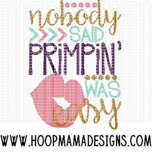 May include: A pink lip design with the text "nobody said primpin' was easy" in gold, purple, and teal lettering. The text is layered over a chevron pattern.
