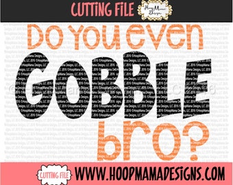 Do You Even Gobble Bro - Country Thanksgiving SVG DXF eps and png Files for Cutting Machines Cameo or Cricut