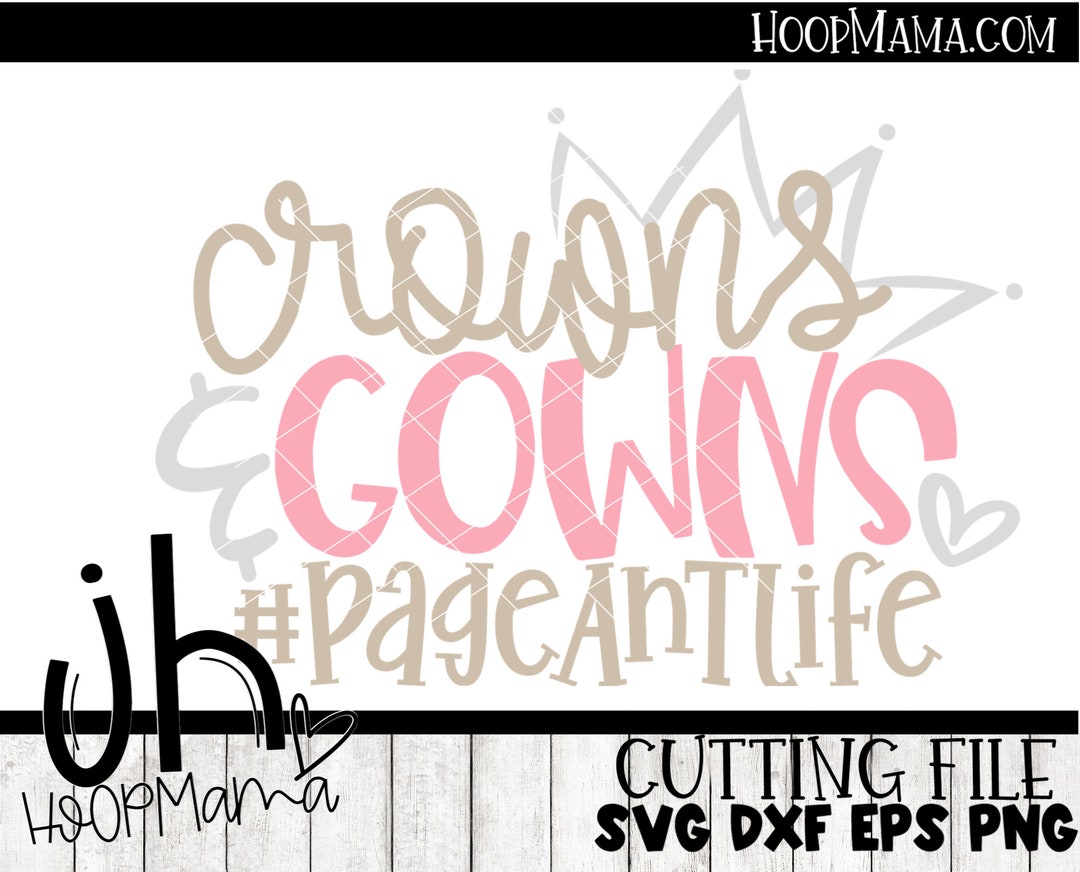 Pageant Sign Svg Crowns and Gowns #pageantlife - Pageant Queen SVG DXF Eps and Png Files ...