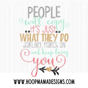 May include: A digital design featuring a quote about individuality. The quote reads "People will copy... it's just what they do darling, march on and keep being you". The design is in pink, gold, and green with a black arrow and heart.