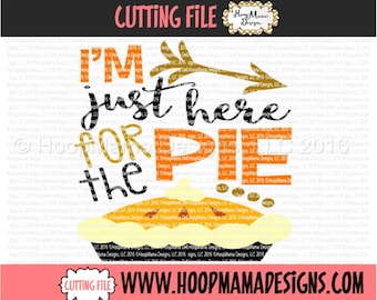 I'm Just Here For The Pie Thanksgiving SVG DXF eps and png Files for Cutting Machines Cameo or Cricut