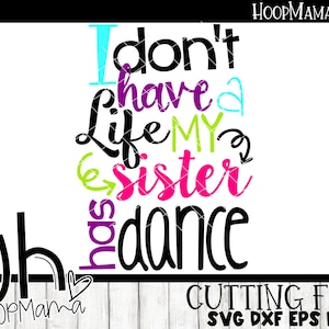 I Don't Have A Life My Sister Has Dance SVG DXF eps and png Files for Cutting Machines Cameo or Cricut