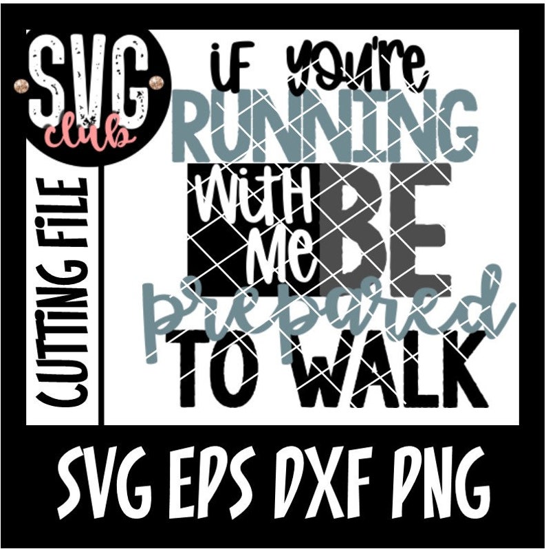 SVG dxf eps and png Files If You/'re Running With Me Be Prepared To Walk Running Gym Fitness SVG Cutting File