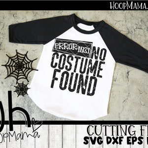 May include: Black and white graphic design for a t-shirt with the text "ERROR 404 NO COSTUME FOUND".