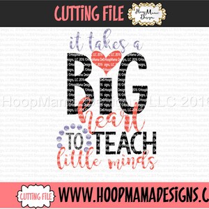 May include: It takes a big heart to teach little minds. Black and white text with a red heart in the centre. The text is layered with the words "Hoop Mama Designs, LLC 2016" repeated.
