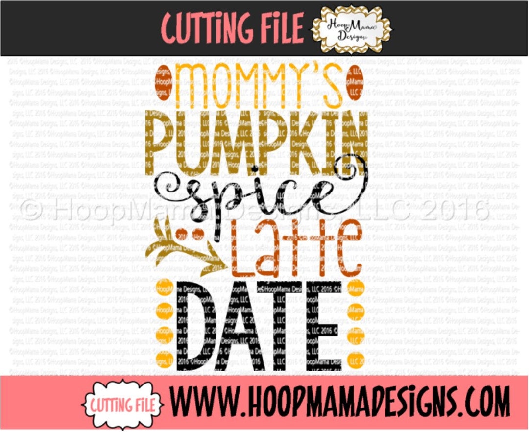 Mommys Pumpkin Spice Latte Date - Fall SVG DXF Eps and Png Files for ...