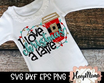 I Love Christmas A Latte SVG DXF eps and png Files for Cutting Machines Cameo or Cricut