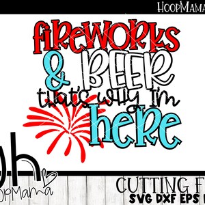 4th of July Cut File - Fireworks and Beer That's Why I'm Here SVG DFX ...
