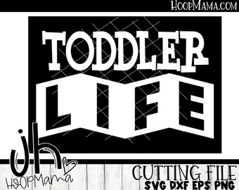 Toddler Life SVG DXF eps and png Files for Cutting Machines Cameo or Cricut Files