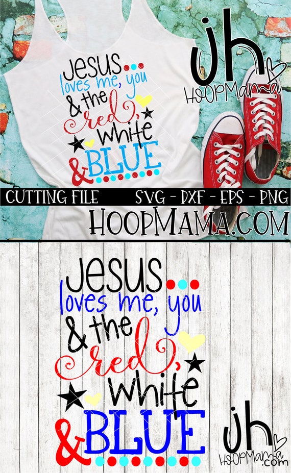 Jesus Loves Me You And The Red White And Blue Svg Dxf Eps And Etsy