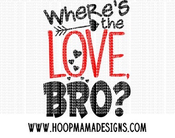 Where's The Love, Bro? SVG DXF eps and png Files for Cutting Machines Cameo or Cricut Boy Valentine's Day