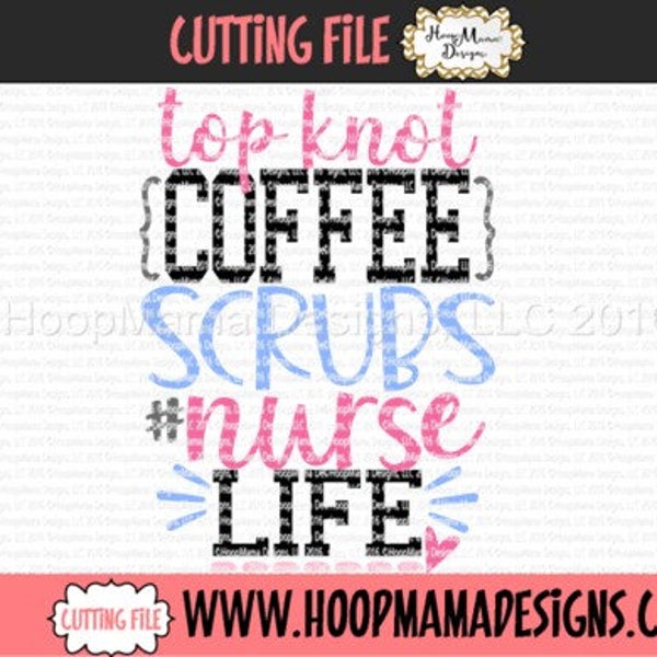 Nurse Appreciation SVG Cutting File,Top Knots Coffee Scrubs #NurseLife, SVG dxf eps and png Files for Cutting Machines Cameo or Cricut