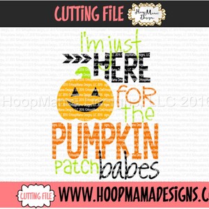 Halloween SVG I&#39;m Just here For The Pumpkin Patch Babes SVG DXF eps and png Files for Cutting Machines Cameo or Cricut