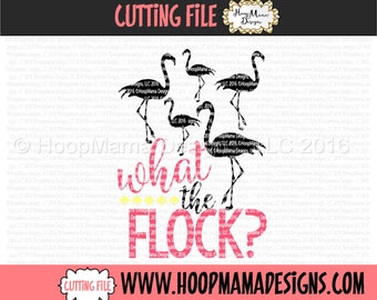 May include: Black silhouette of five flamingos with the text "what the flock?" in pink and yellow. The text "CUTTING FILE WWW.HOOPMAMADESIGNS.COM" is at the bottom of the image.