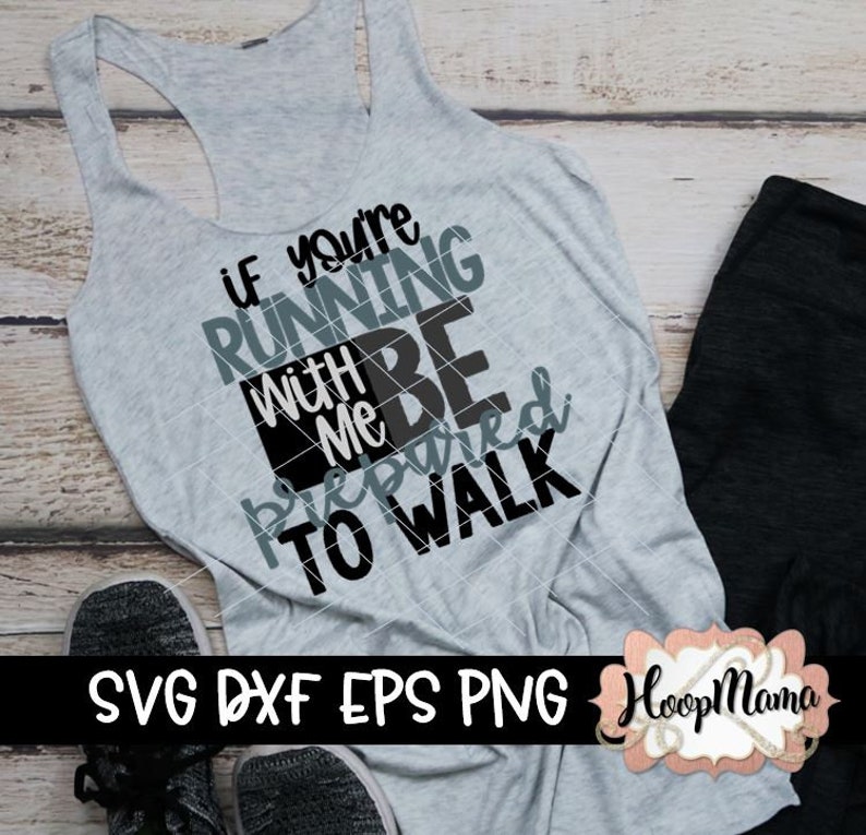 SVG dxf eps and png Files If You/'re Running With Me Be Prepared To Walk Running Gym Fitness SVG Cutting File