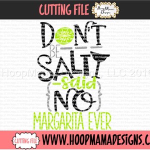May include: Black and green text on a white background reads "Don't be salty - said no margarita ever". A lime wedge is above the word "Don't".