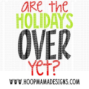 Puede incluir: Un diseño gráfico verde y rojo con el texto "Are the Holidays Over Yet?" y el sitio web "www.hoopmamadesigns.com".