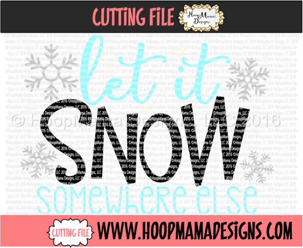 Let It Snow Somewhere Else SVG DXF Eps and Png Files for Cutting ...
