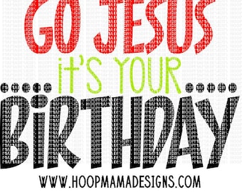 GO Jesus It's Your Birthday SVG DXF eps and png Files for Cutting Machines Cameo or Cricut