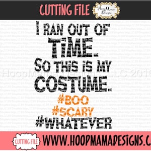 May include: Black and orange text graphic design with the text "I ran out of time. So this is my costume. #BOO #SCARY #WHATEVER" and the website address "WWW.HOOPMAMADESIGNS.COM".