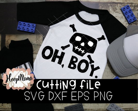 Oh, Boy. with Skull SVG DXF PNG and eps Cutting Files for Silhouette Cameo and Cricut Explore
