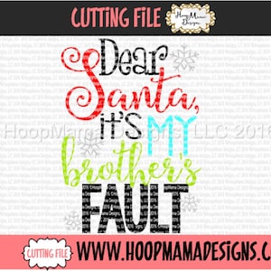 May include: A Christmas-themed design with the text "Dear Santa, it's my brother's fault" in black, red, green, and blue lettering with snowflakes. The text "CUTTING FILE WWW.HOOPMAMADESIGNS.COM" is at the bottom of the design.
